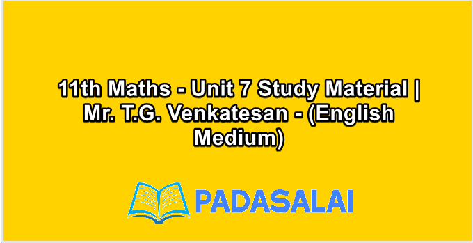 11th Maths - Unit 7 Study Material | Mr. T.G. Venkatesan - (English Medium)