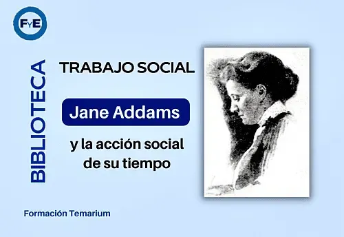 Trabajo Social, Jane Addams y la acción social de su tiempo