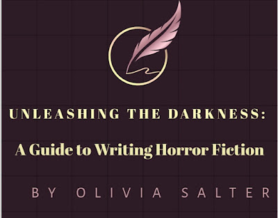 Unleashing the Darkness: A Guide to Writing Horror Fiction by Olivia Salter