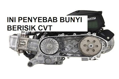 7 Penyebab Bunyi Berisik dari CVT, Penyebab dan Cara Memperbaiki