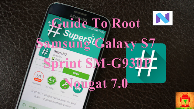 Guide To Root Samsung Galaxy S7 Sprint SM-G930P Nougat 7.0 Tested method