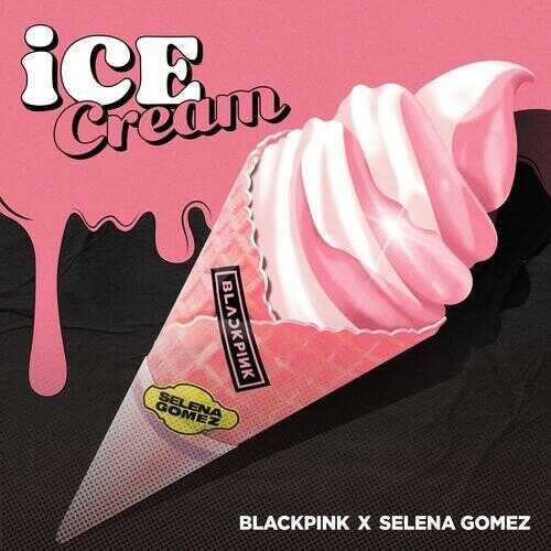 Ice Cream - BLACKPINK (with Selena Gomez)