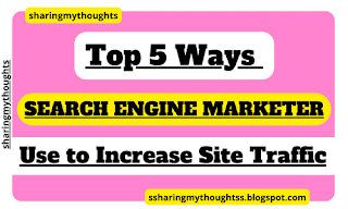 5 Ways Search Engine Marketer Can Increase Your Site Traffic