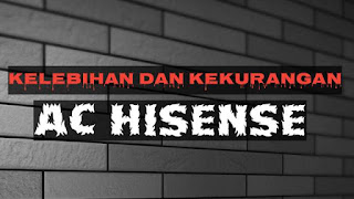 Kelebihan dan kekurangan ac hisense