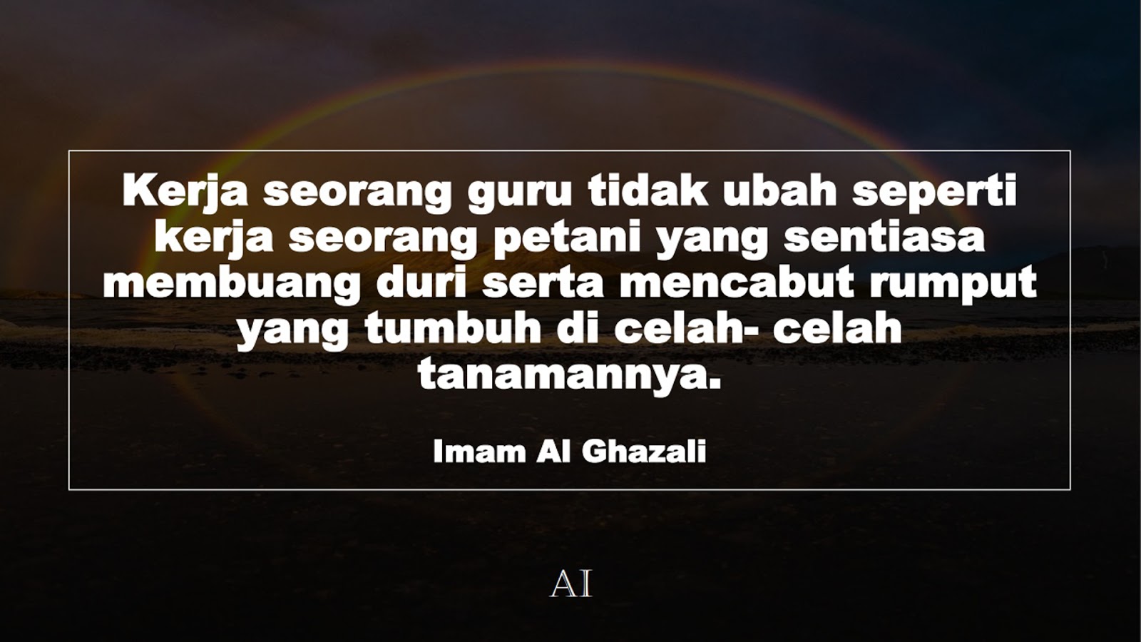 Wallpaper Kata Bijak Imam Al Ghazali  (Kerja seorang guru tidak ubah seperti kerja seorang petani yang sentiasa membuang duri serta mencabut rumput yang tumbuh di celah- celah tanamannya.)