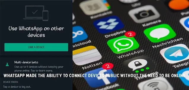 WhatsApp made the ability to connect devices public without the need to be online