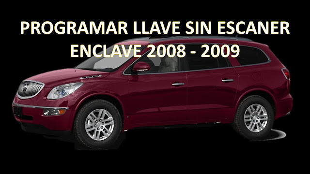 PROGRAMACIÓN DE LLAVE ENCLAVE 2008-2009 POR TIEMPO BUICK.
