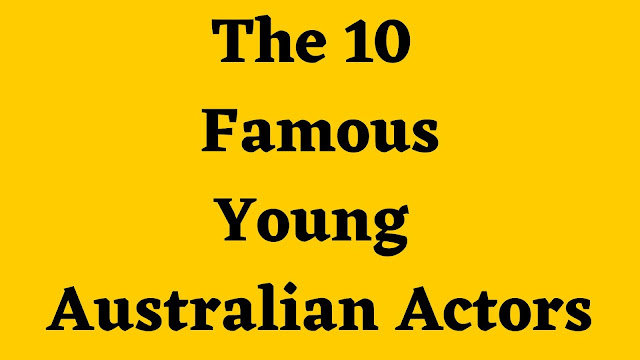 The 10 Famous Young Australian Actors - TENT