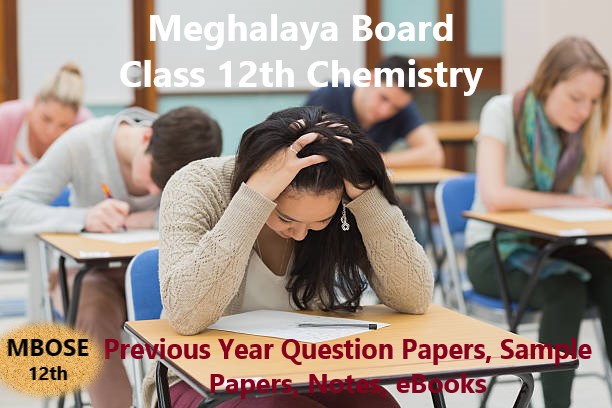 Meghalaya Board  12th Chemistry Previous Year Question Papers and Model Papers, MBOSE Chemistry PYQs