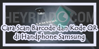 Cara Scan Barcode dan Kode QR di Handphone Samsung