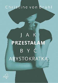 "Jak przestałam być Arystokratką"- Christine von Bruhl