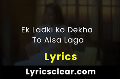 Ek Ladki ko Dekha To Aisa Laga Lyrics