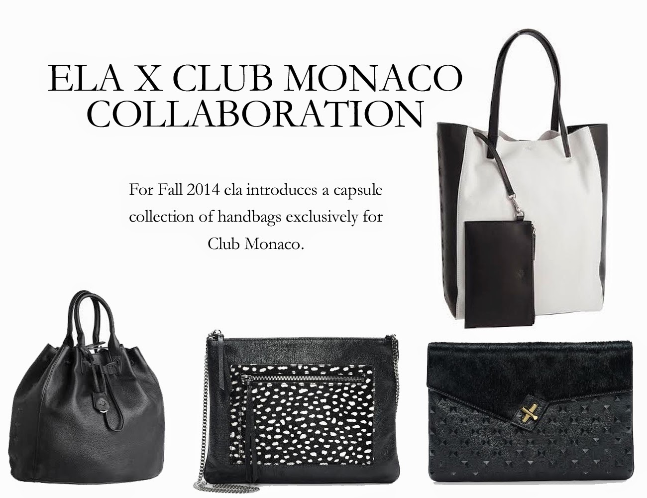 For Fall 2014 ela introduces a capsule collection of handbags exclusively for Club Monaco.