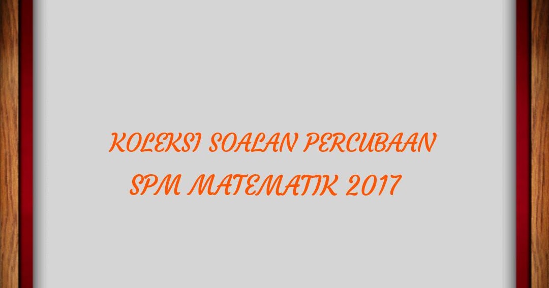 Koleksi Soalan Percubaan SPM Matematik 2018 - RUJUKAN SPM
