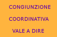 10 FRASI CON LA CONGIUNZIONE COORDINATIVA VALE A DIRE