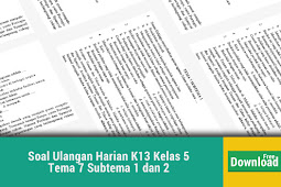 Soal Ulangan Harian K13 Kelas 5 Tema 7 Subtema 1 Dan 2