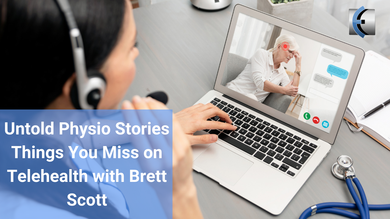 Untold Physio Stories - Things You Miss on Telehealth with Brett Scott - themanualtherapist.com