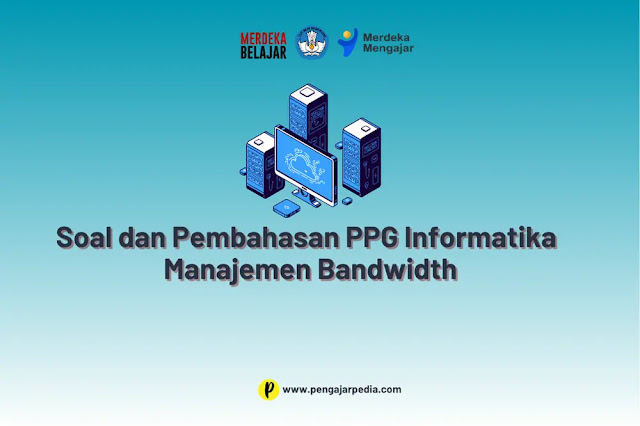 Soal dan Pembahasan Pretest PPG Informatika - Manajemen Bandwidth
