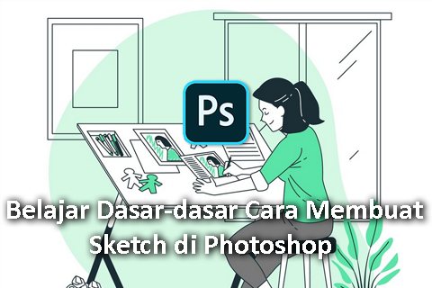 Belajar Dasar-dasar Cara Membuat Sketch di Photoshop