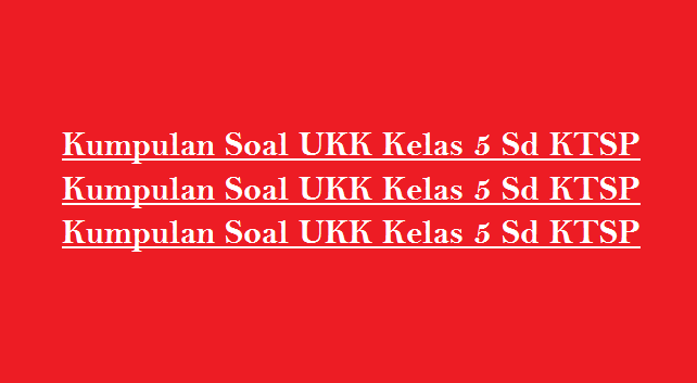 Kumpulan Soal UKK/UAS SD Kelas 5 Semester 2/Genap Kurikulum KTSP (5 Mapel)