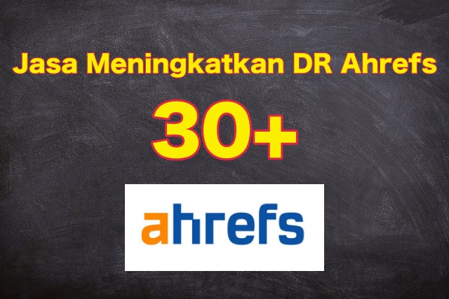 Jasa Meningkatkan DR Ahrefs hingga 30+ untuk IDR 400K