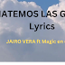 MATEMOS LAS GANAS Lyrics - JAIRO VERA ft Magic en el Beat