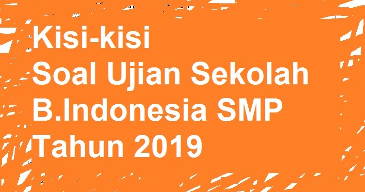 Kisi-kisi Soal Ujian Sekolah B.Indonesia SMP Tahun 2019 