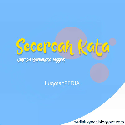 Kata Kata Mutiara 2020 Terbaru Bahasa inggris | Kata Kata Mutiara anak Gaul True Story | Kata Kata Modern 2020 | Luqmanpedia | pedialuqman.blogspot.com
