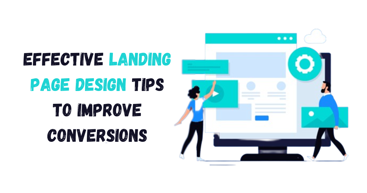 Effective Landing Page Design Tips to Improve Conversions