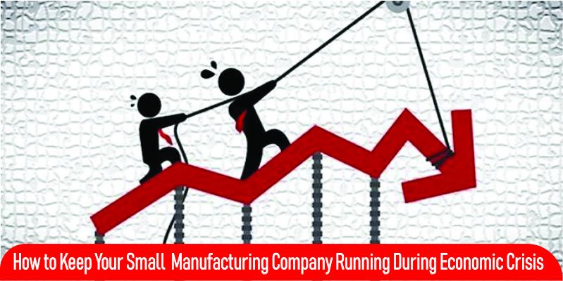 How to Keep Your Manufacturing Company Running During Economic Crisis