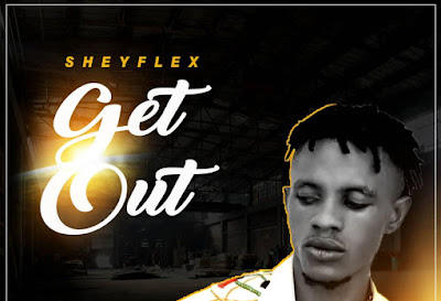 [MUSIC] Sheyflex – Get Out