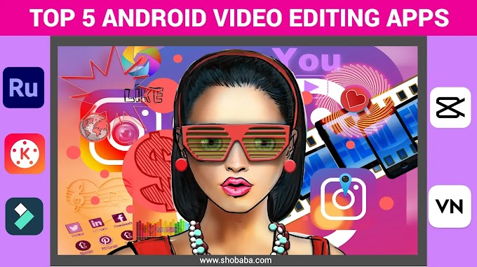 Top 5 Android Video Editing Apps for YouTube, Instagram Reels, and More in 2023