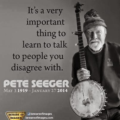 pete seeger it's a very important thing to learn to talk to people you disagree with