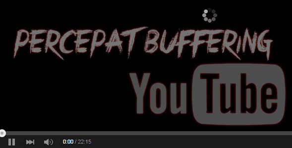 Cara Mempercepat Proses Buffering Video Streaming YouTube HD Cara Mempercepat Proses Buffering Video Streaming YouTube HD
