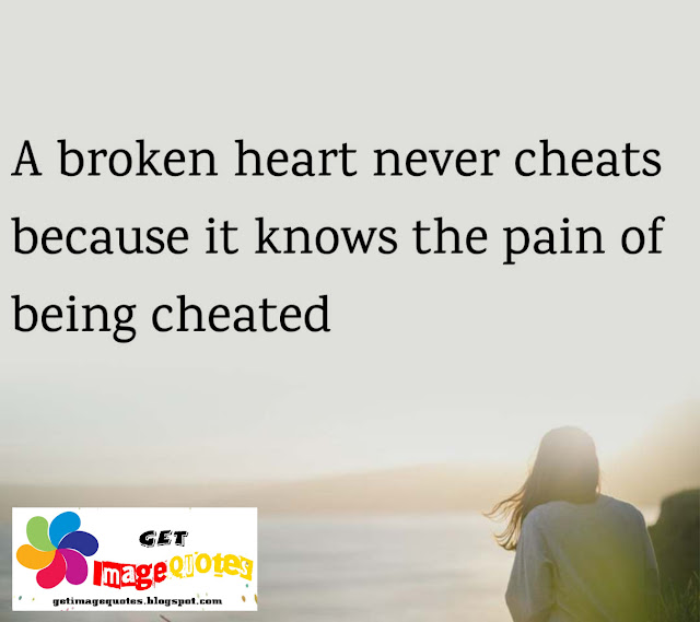 A broken heart never cheats because it knows the pain of being cheated - Get Image Quotes 