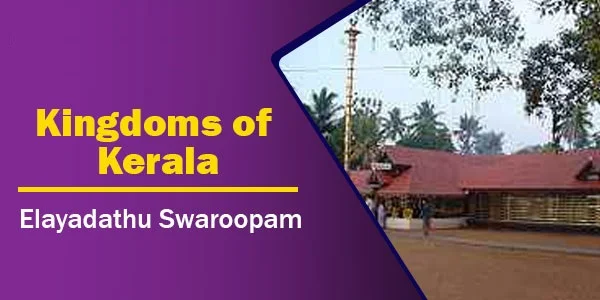 Elayadathu Swaroopam | Kingdoms of Kerala