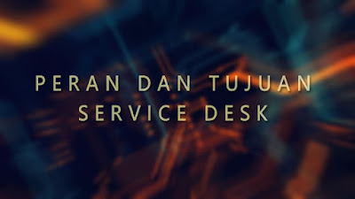 Peran dan Tujuan Service Desk