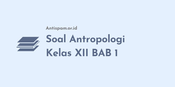 Soal Antropologi Kelas XII BAB 1