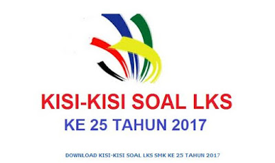 Download Kisi-Kisi Soal LKS SMK Ke 25 Tahun 2017