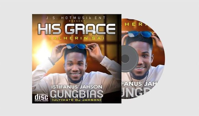  [Album] DJ jahson - His Grace (15 song project) #Alheri