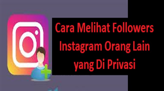Cara Melihat Followers Instagram Orang Lain yang Di Privasi