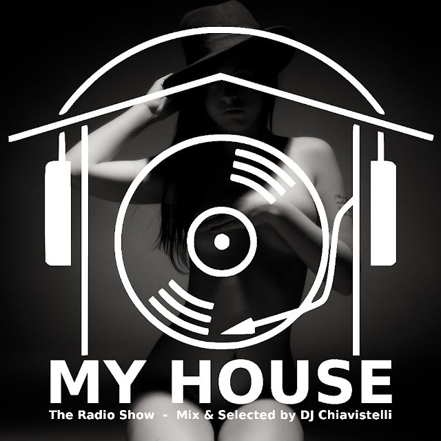 MY HOUSE | The Radio Show | Mix & Select by DJ Chiavistelli