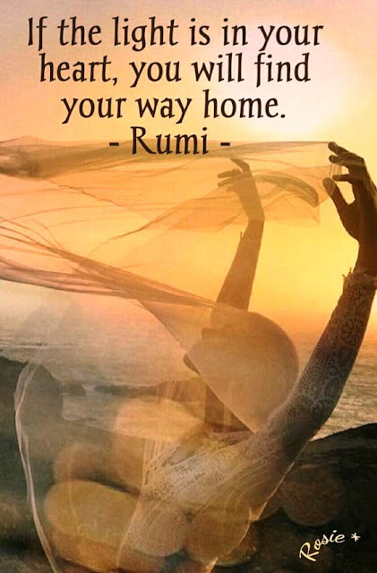if the light is in your heart then you will find your way home - Rumi