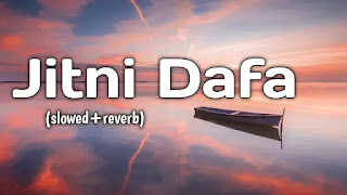 Jitni Dafa slowed+reverb Mp3 Song Download on Pagalworld