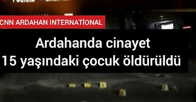 Ardahan cinayet haberleri 1 çocuk öldürüldü 