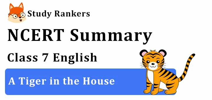 Chapter 9 A Tiger in the House Class 7 English Summary