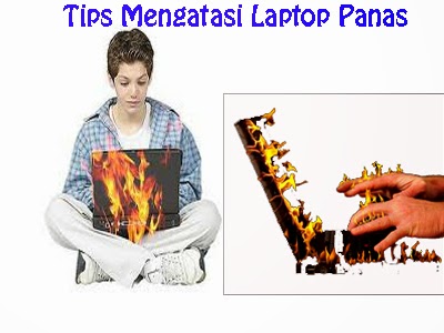 Penyebab Tips Cara Mengatasi Laptop Cepat Panas