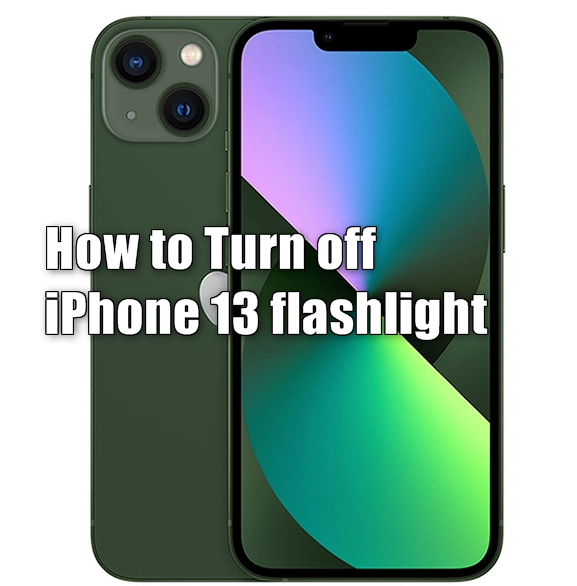 How to Turn off iPhone 13 flashlight