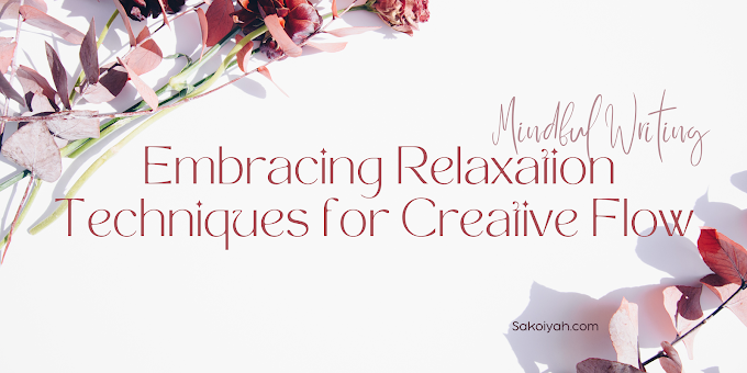 Mindful Writing | Embracing Relaxation Techniques for Creative Flow
