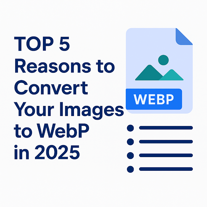 Top 5 Reasons to Convert Your Images to WebP in 2025